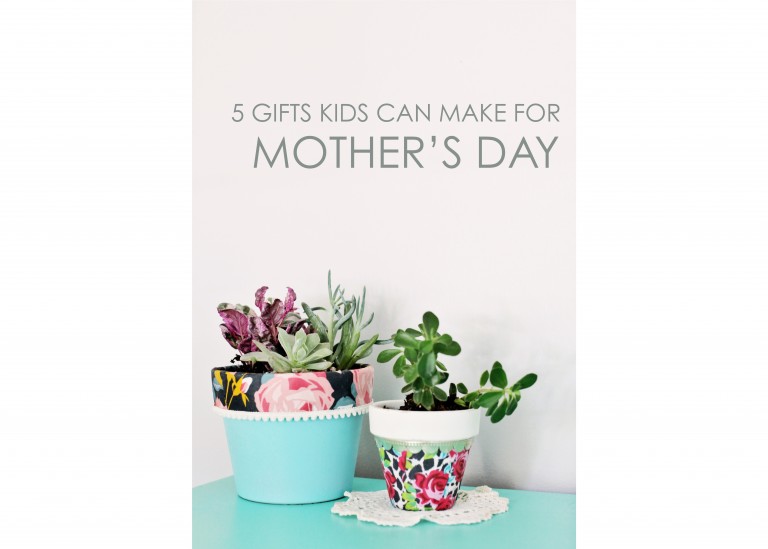 5 Gifts Kids Can Make For Mother&rsquo;s Day